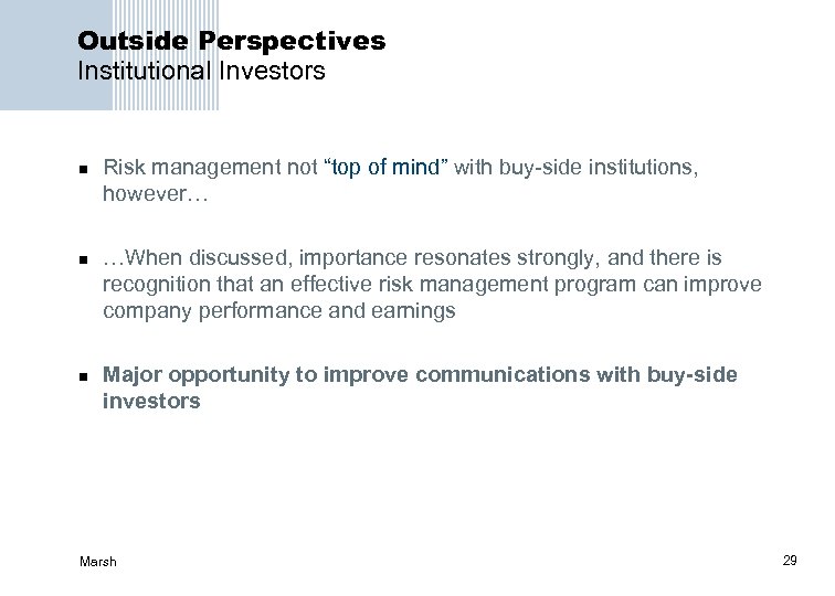 Outside Perspectives Institutional Investors n n n Risk management not “top of mind” with