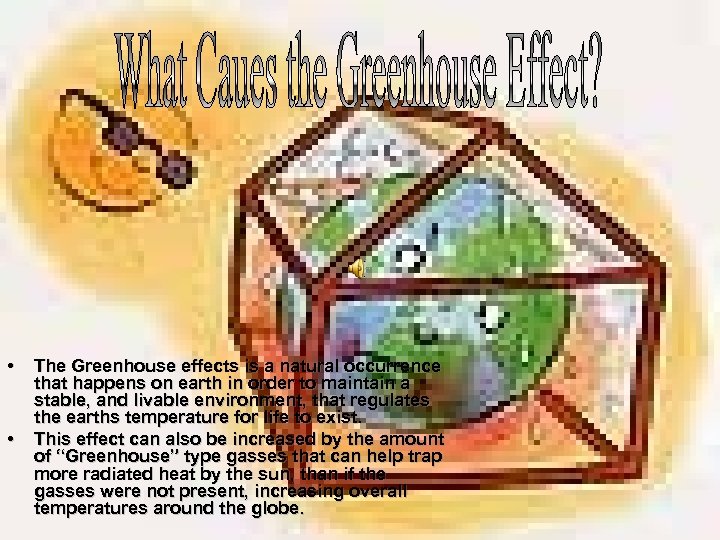  • • The Greenhouse effects is a natural occurrence that happens on earth