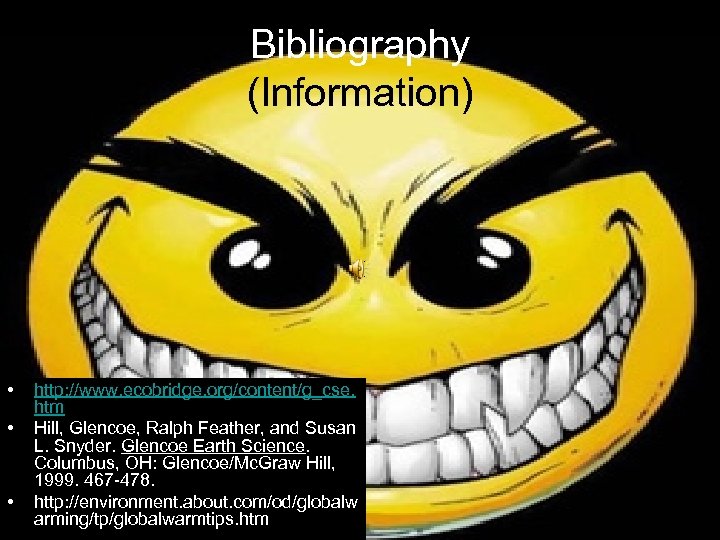 Bibliography (Information) • • • http: //www. ecobridge. org/content/g_cse. htm Hill, Glencoe, Ralph Feather,