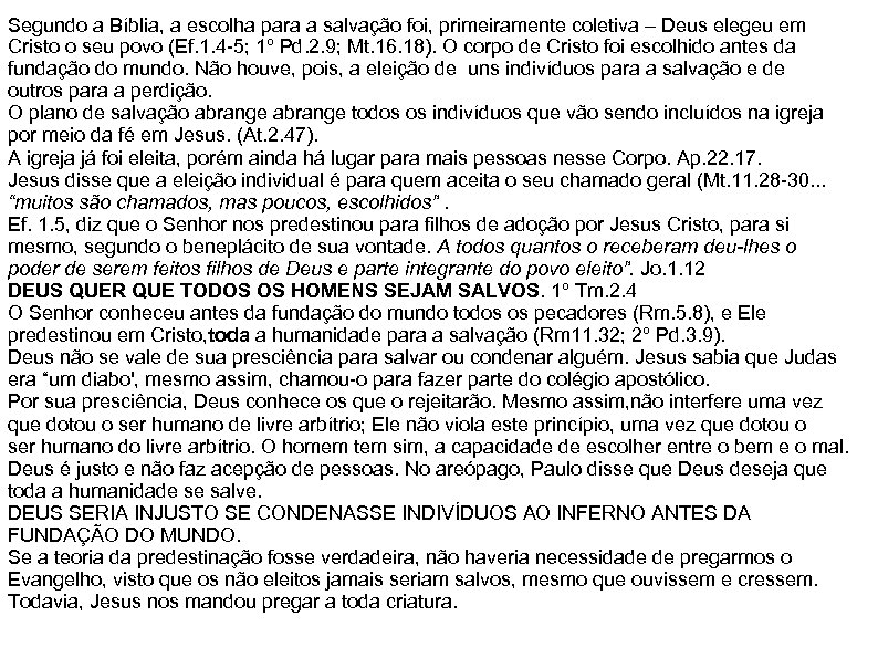 Segundo a Bíblia, a escolha para a salvação foi, primeiramente coletiva – Deus elegeu