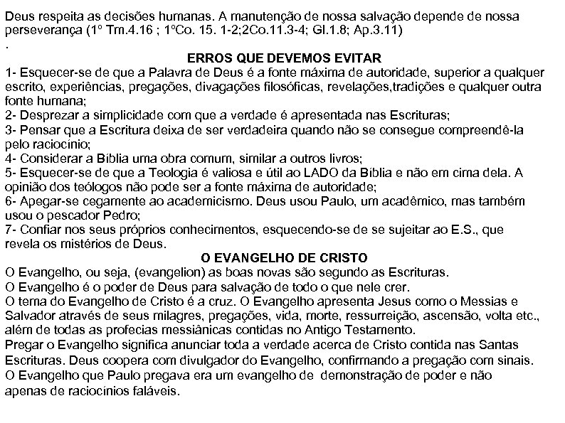 Deus respeita as decisões humanas. A manutenção de nossa salvação depende de nossa perseverança