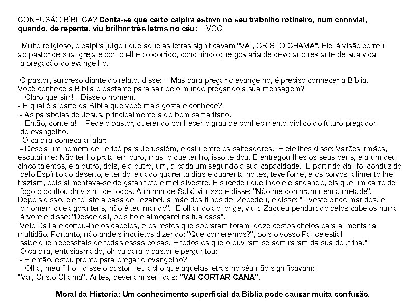 CONFUSÃO BÍBLICA? Conta-se que certo caipira estava no seu trabalho rotineiro, num canavial, quando,