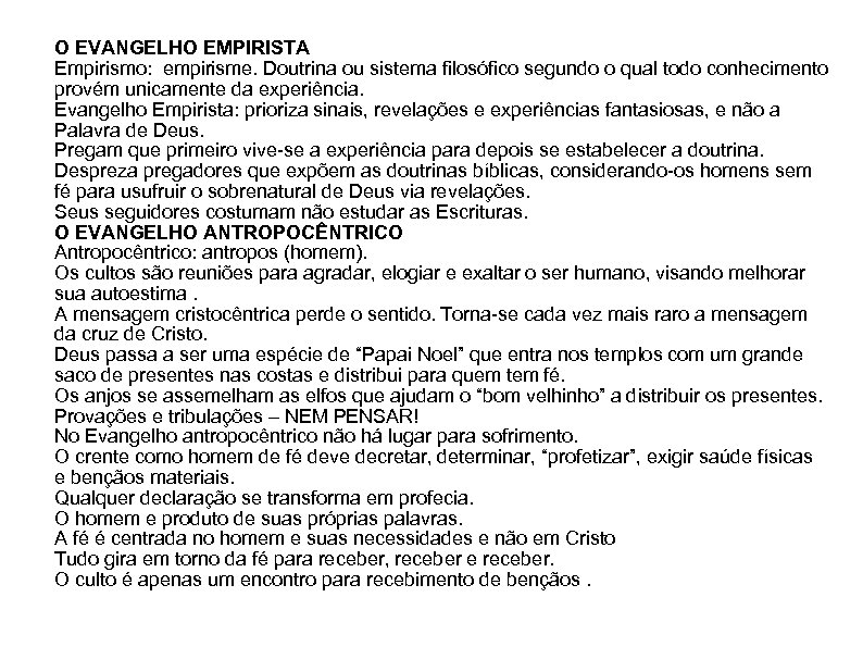 O EVANGELHO EMPIRISTA Empirismo: empirisme. Doutrina ou sistema filosófico segundo o qual todo conhecimento