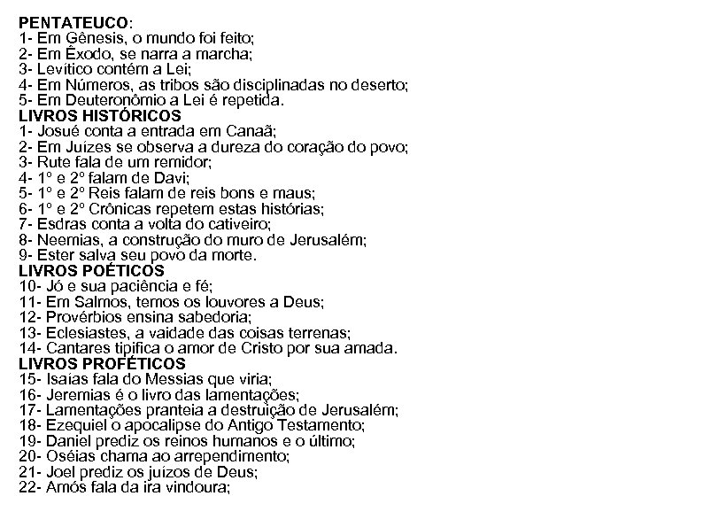 PENTATEUCO: 1 - Em Gênesis, o mundo foi feito; 2 - Em Êxodo, se