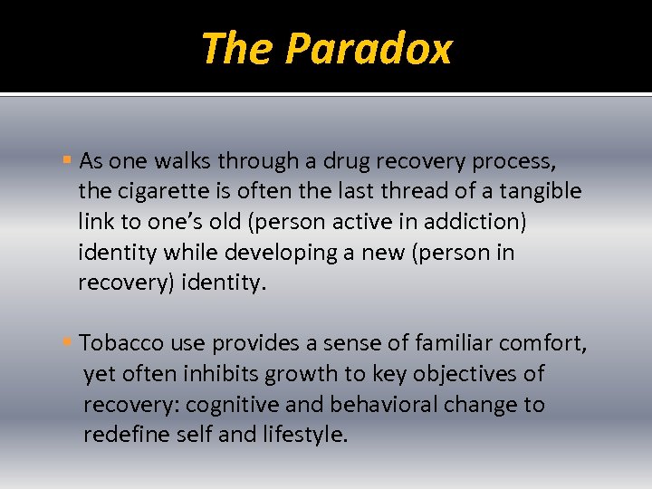 The Paradox § As one walks through a drug recovery process, the cigarette is