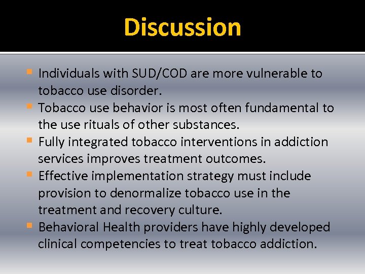 Discussion § Individuals with SUD/COD are more vulnerable to § § tobacco use disorder.
