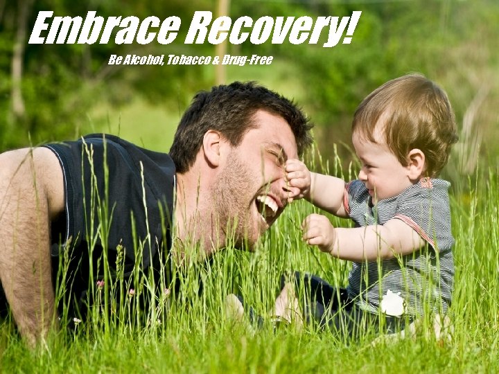 Embrace Recovery! Be Alcohol, Tobacco & Drug-Free 
