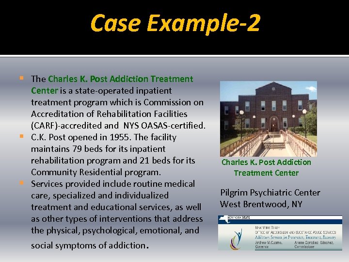 Case Example-2 § The Charles K. Post Addiction Treatment § § Center is a