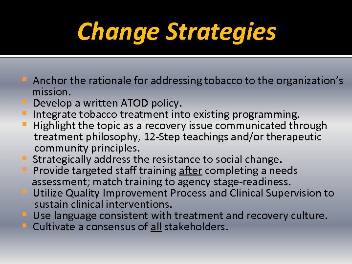 Change Strategies § Anchor the rationale for addressing tobacco to the organization’s § §