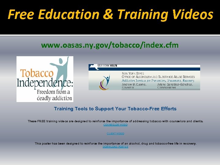 Free Education & Training Videos www. oasas. ny. gov/tobacco/index. cfm Training Tools to Support