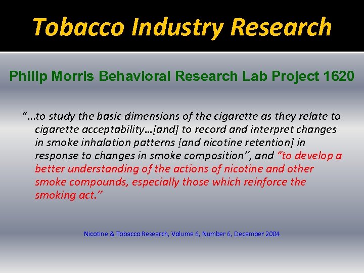 Tobacco Industry Research Philip Morris Behavioral Research Lab Project 1620 “…to study the basic