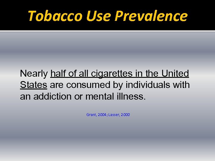 Tobacco Use Prevalence Nearly half of all cigarettes in the United States are consumed
