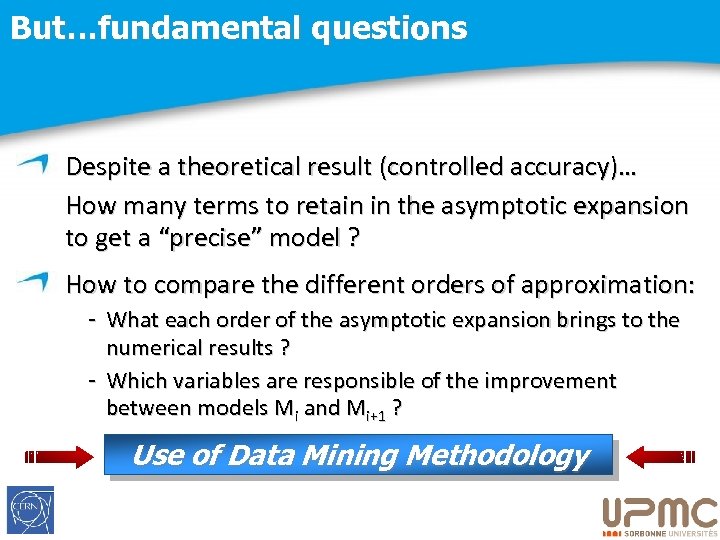 But…fundamental questions Despite a theoretical result (controlled accuracy)… How many terms to retain in