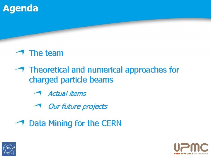 Agenda The team Theoretical and numerical approaches for charged particle beams Actual items Our