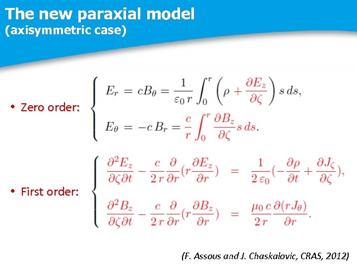 The new paraxial model (axisymmetric case) • Zero order: • First order: (F. Assous