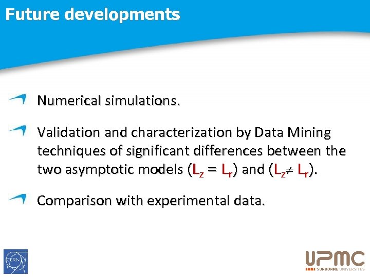 Future developments Numerical simulations. Validation and characterization by Data Mining techniques of significant differences