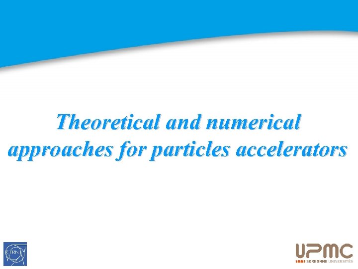 Theoretical and numerical approaches for particles accelerators 