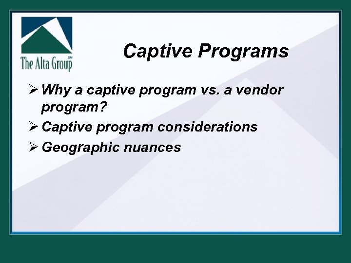 Captive Programs Ø Why a captive program vs. a vendor program? Ø Captive program