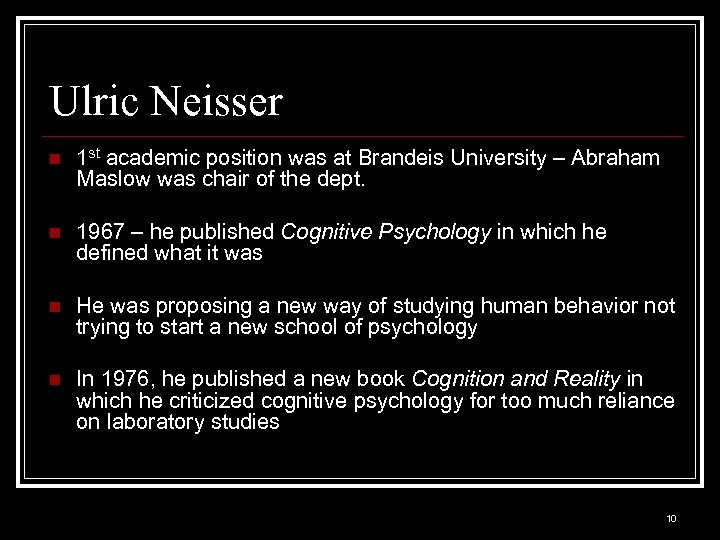 Ulric Neisser n 1 st academic position was at Brandeis University – Abraham Maslow