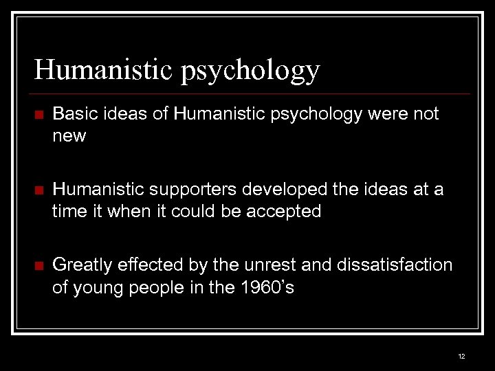 Humanistic psychology n Basic ideas of Humanistic psychology were not new n Humanistic supporters