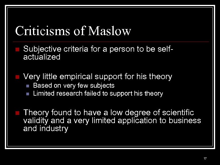 Criticisms of Maslow n Subjective criteria for a person to be selfactualized n Very