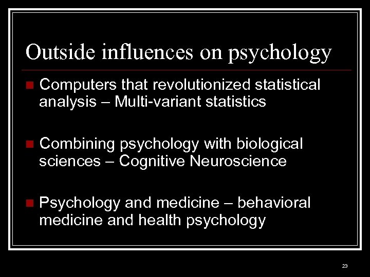 Outside influences on psychology n Computers that revolutionized statistical analysis – Multi-variant statistics n