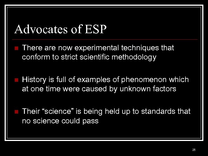 Advocates of ESP n There are now experimental techniques that conform to strict scientific