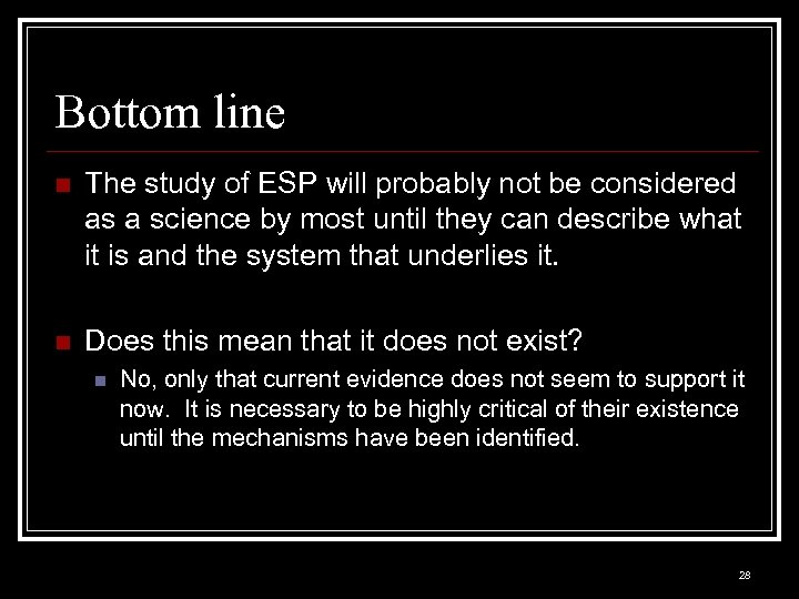 Bottom line n The study of ESP will probably not be considered as a