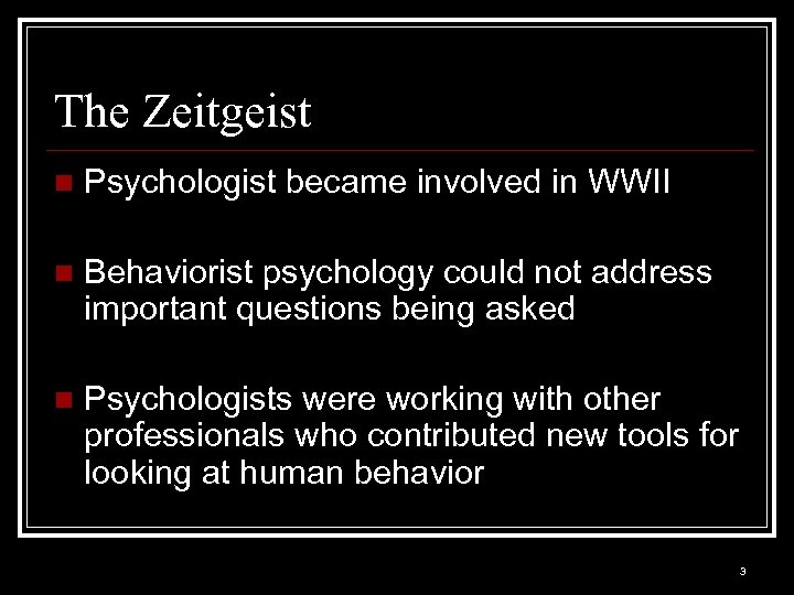 The Zeitgeist n Psychologist became involved in WWII n Behaviorist psychology could not address