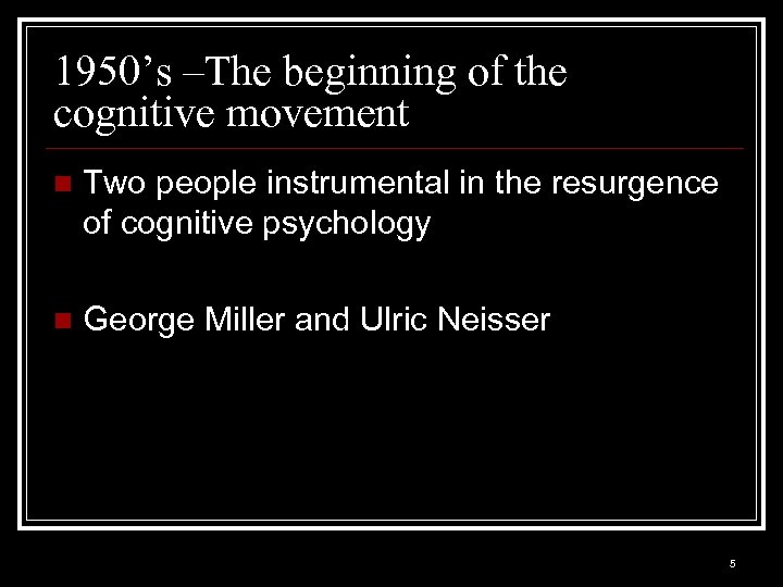 1950’s –The beginning of the cognitive movement n Two people instrumental in the resurgence