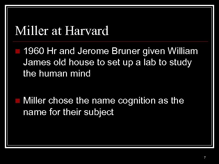 Miller at Harvard n 1960 Hr and Jerome Bruner given William James old house