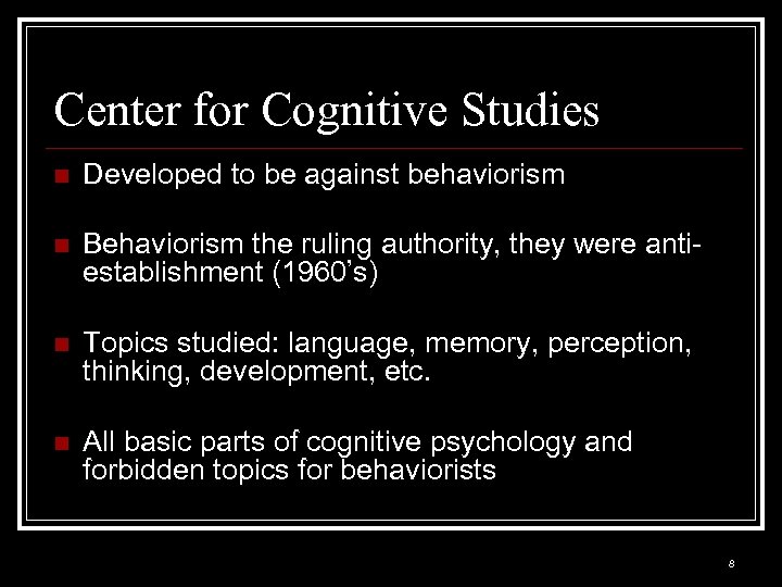 Center for Cognitive Studies n Developed to be against behaviorism n Behaviorism the ruling