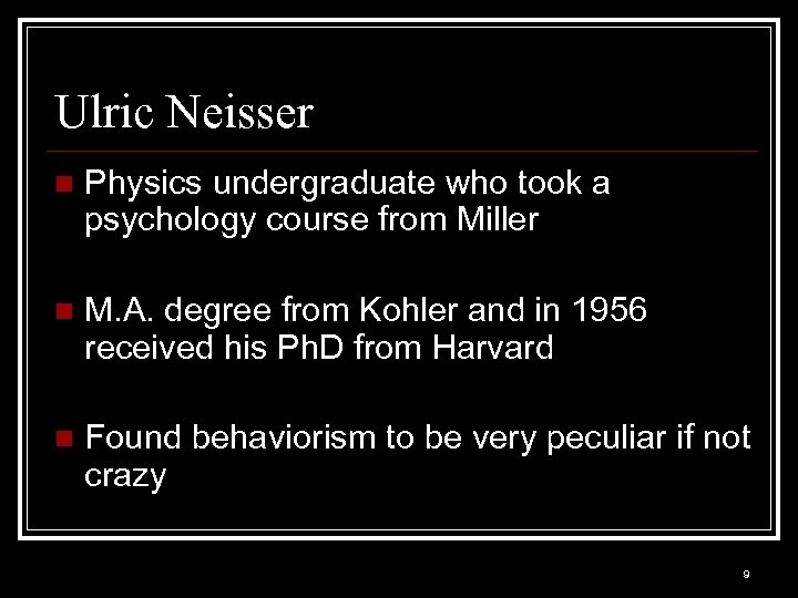 Ulric Neisser n Physics undergraduate who took a psychology course from Miller n M.