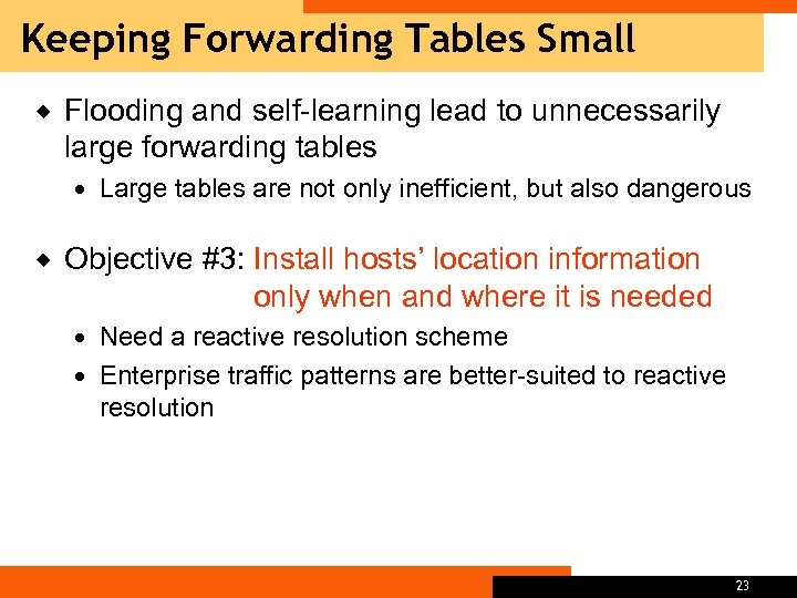 Keeping Forwarding Tables Small ® Flooding and self-learning lead to unnecessarily large forwarding tables