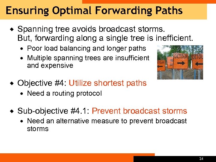 Ensuring Optimal Forwarding Paths ® Spanning tree avoids broadcast storms. But, forwarding along a