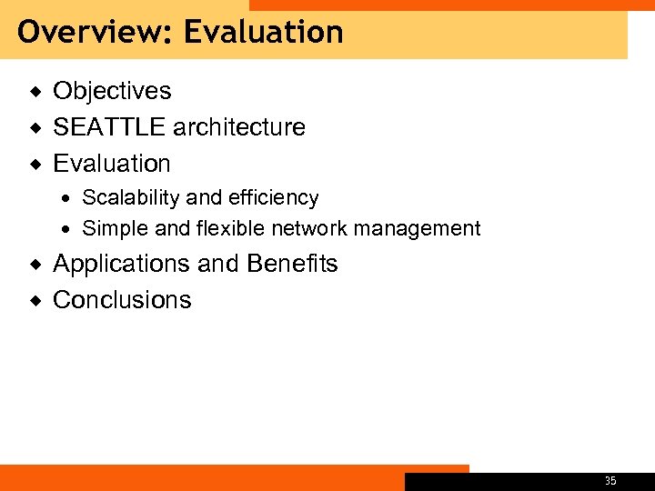 Overview: Evaluation Objectives ® SEATTLE architecture ® Evaluation ® Scalability and efficiency Simple and