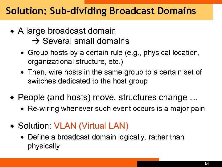 Solution: Sub-dividing Broadcast Domains ® A large broadcast domain Several small domains Group hosts