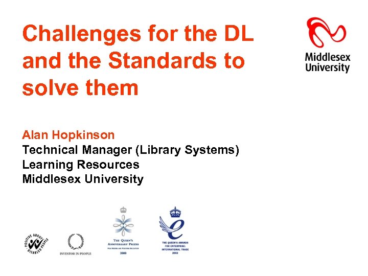 Challenges for the DL and the Standards to solve them Alan Hopkinson Technical Manager