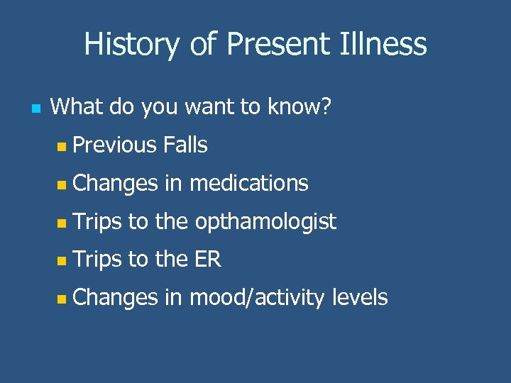 History of Present Illness n What do you want to know? n Previous Falls