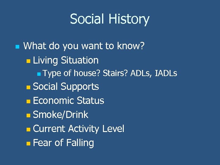 Social History n What do you want to know? n Living Situation n Type