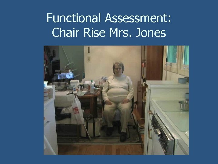 Functional Assessment: Chair Rise Mrs. Jones 