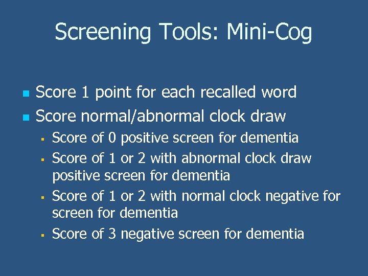 Screening Tools: Mini-Cog n n Score 1 point for each recalled word Score normal/abnormal