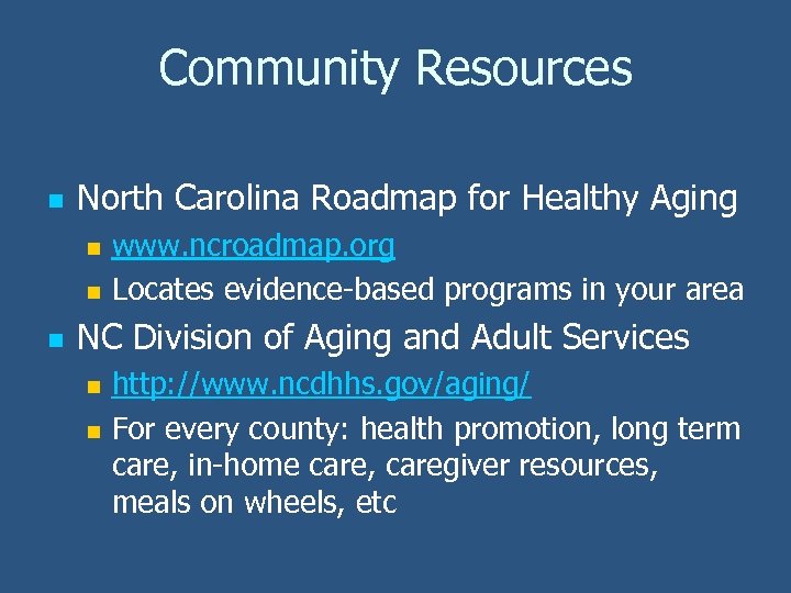 Community Resources n North Carolina Roadmap for Healthy Aging n n n www. ncroadmap.
