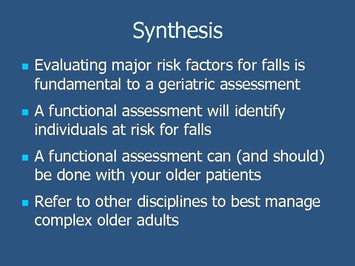 Synthesis n n Evaluating major risk factors for falls is fundamental to a geriatric