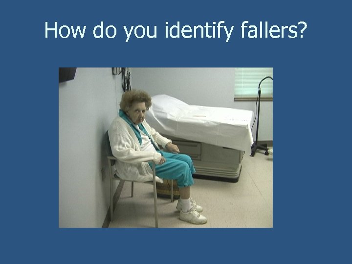 How do you identify fallers? 