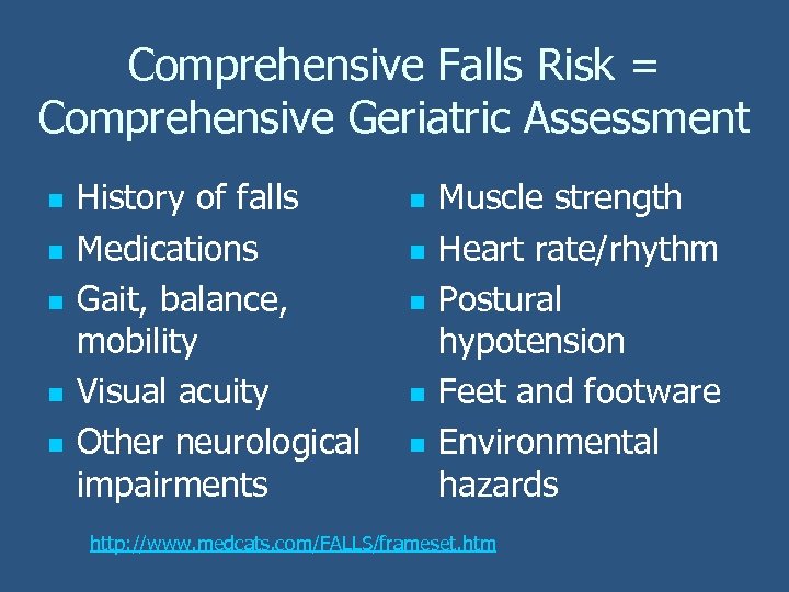 Comprehensive Falls Risk = Comprehensive Geriatric Assessment n n n History of falls Medications