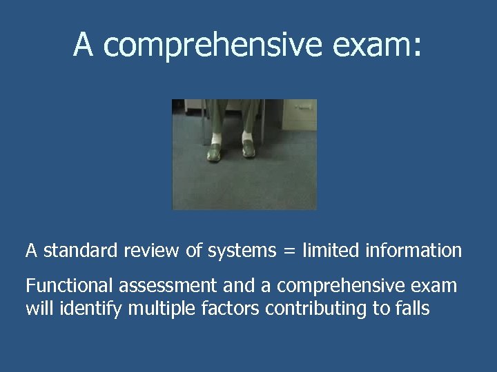 A comprehensive exam: A standard review of systems = limited information Functional assessment and