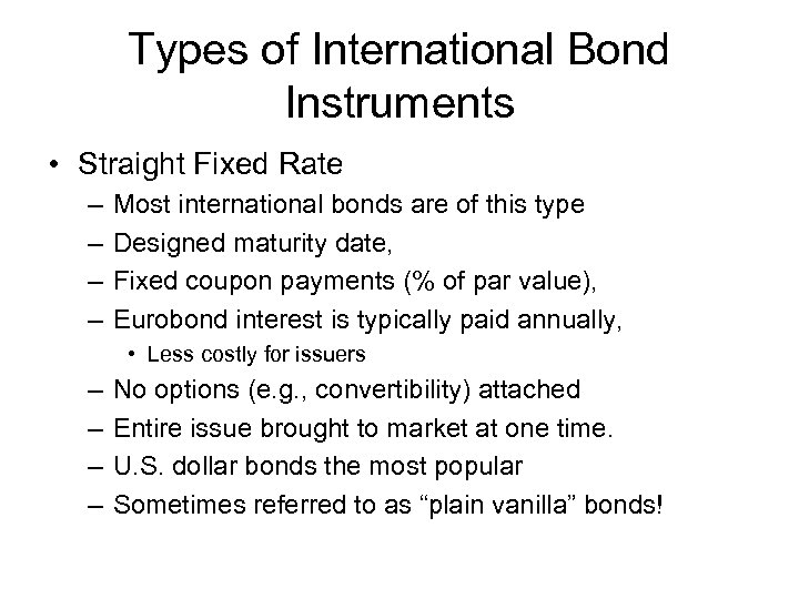 Types of International Bond Instruments • Straight Fixed Rate – – Most international bonds