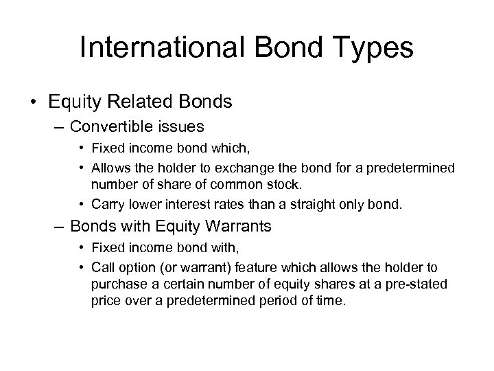 International Bond Types • Equity Related Bonds – Convertible issues • Fixed income bond
