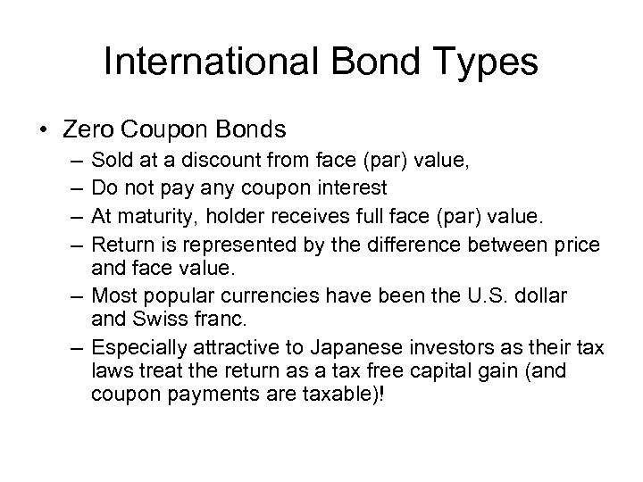International Bond Types • Zero Coupon Bonds – – Sold at a discount from
